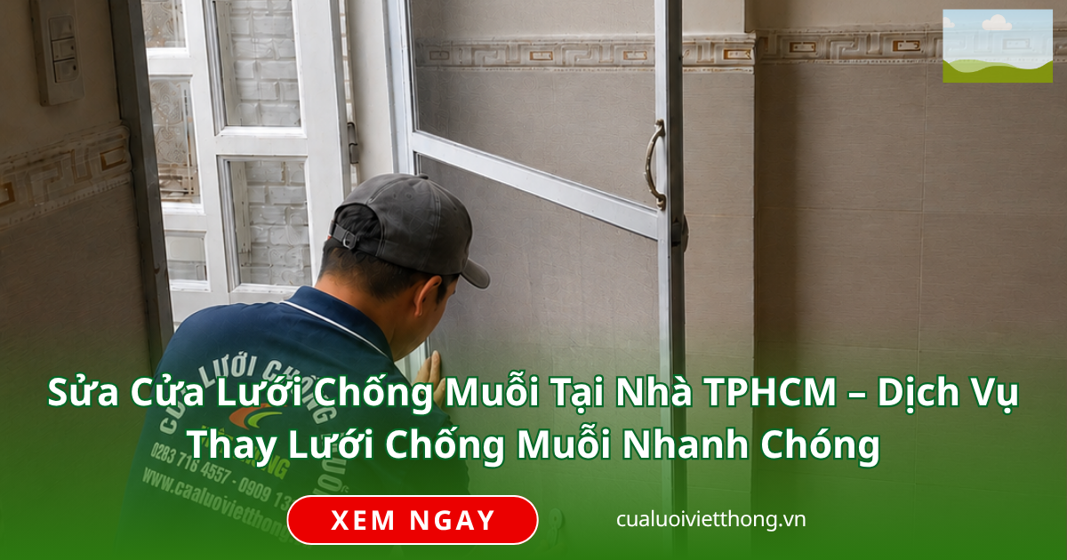 Sửa chữa cửa lưới chống muỗi tại nhà